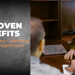 5 Proven Benefits of Business Coaching for Entrepreneurs